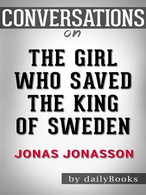 cover image of The Girl Who Saved the King of Sweden--A Novel by Jonas Jonasson | Conversation Starters